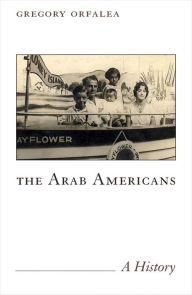 Title: The Arab Americans: A History, Author: Greg Orfalea
