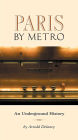 Paris by Metro: An Underground History