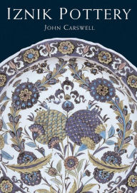 Title: Iznik Pottery, Author: John Carswell