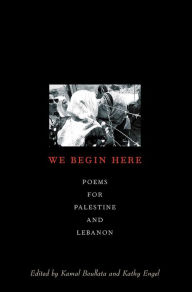Title: We Begin Here: Poems for Palestine and Lebanon, Author: Kamal (ed.) Boullata