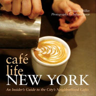 Title: Cafe Life New York: An Insider's Guide to the City's Neighborhood Cafes, Author: Sandy Miller