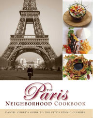 Title: The Paris Neighborhood Cookbook: Danyel Couet's Guide to the City's Ethnic Cuisines, Author: Danyel Couet