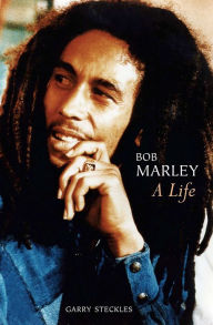 Title: Bob Marley: A Life, Author: Garry Steckles