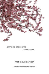Title: Almond Blossoms and Beyond, Author: Mahmoud Darwish