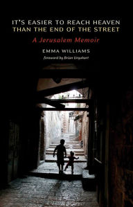 Title: It's Easier to Reach Heaven Than the End of the Street: A Jerusalem Memoir, Author: Emma Williams