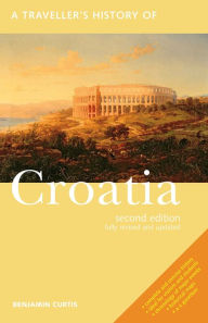 Title: A Traveller's History of Croatia, Author: Benjamin Curtis