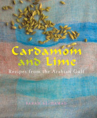 Title: Cardamom and Lime: Recipes from the Arabian Gulf, Author: Sarah al-Hamad