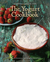 Title: The Yogurt Cookbook: Recipes from Around the World, Author: Arto der Haroutunian