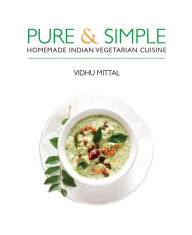 Title: Pure and Simple: Homemade Indian Vegetarian Cuisine, Author: Vidhu Mittal