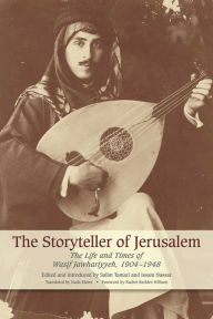 Title: The Storyteller of Jerusalem: The Life and Times of Wasif Jawhariyyeh, 1904-1948, Author: Wasif Jawhariyyeh