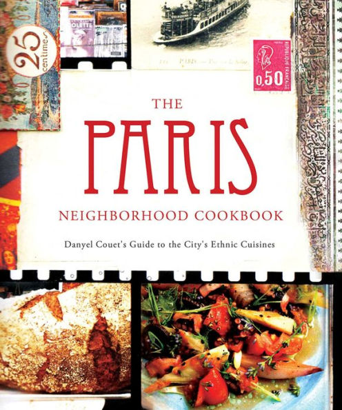 the Paris Neighborhood Cookbook: Danyel Couet's Guide to City's Ethnic Cuisines