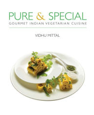 Title: Pure and Special: Gourmet Indian Vegetarian Cuisine, Author: Vidhu Mittal