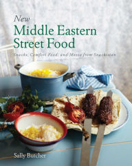 Title: New Middle Eastern Street Food: Snacks, Comfort Food, and Mezze from Snackistan, Author: Sally Butcher