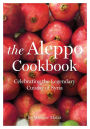 The Aleppo Cookbook: Celebrating the Legendary Cuisine of Syria