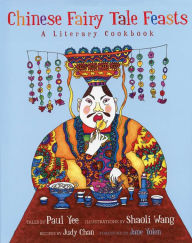 Title: Chinese Fairy Tale Feasts: A Literary Cookbook, Author: Paul Yee