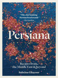 Title: Persiana: Recipes from the Middle East and Beyond, Author: Sabrina Ghayour