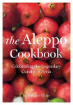 Alternative view 1 of The Aleppo Cookbook: Celebrating the Legendary Cuisine of Syria