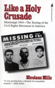 Title: Like a Holy Crusade: Mississippi 1964 -- The Turning of the Civil Rights Movement in America, Author: Nicolaus Mills