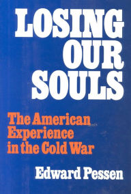 Title: Losing Our Souls: The American Experience in the Cold War, Author: Edward Pessen