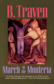 Title: March To The Monteria, Author: B. Traven