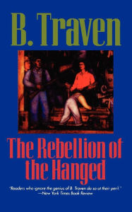 Title: Rebellion Of The Hanged, Author: B. Traven