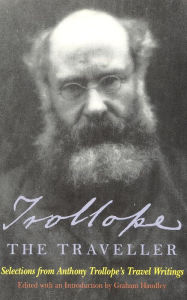 Title: Trollope the Traveller: Selections from Anthony Trollope's Travel Writings, Author: Anthony Trollope