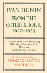 Title: Ivan Bunin: From the Other Shore, 1920-1933: A Protrait from Letters, Diaries, and Fiction, Author: Thomas Gaiton Marullo