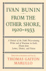 Ivan Bunin: From the Other Shore, 1920-1933: A Protrait from Letters, Diaries, and Fiction