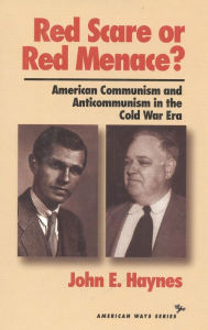 Title: Red Scare or Red Menance?: American Communism and Anticommunism in the Cold War Era, Author: John Earl Haynes