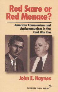 Title: Red Scare or Red Menace?: American Communism and Anticommunism in the Cold War Era, Author: John Earl Haynes