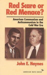 Title: Red Scare or Red Menace?: American Communism and Anticommunism in the Cold War Era, Author: John Earl Haynes