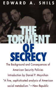 Title: The Torment of Secrecy: The Background and Consequences of American Secruity Policies, Author: Edward Shils