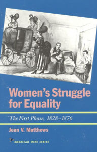 Title: Women's Struggle for Equality: The First Phase, 1828-1876, Author: Jean V. Matthews