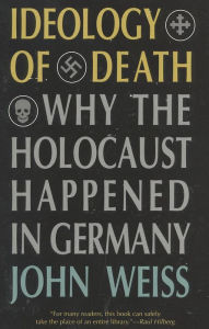 Title: Ideology of Death: Why the Holocaust Happened in Germany, Author: John Weiss University of Bradford