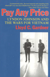 Title: Pay Any Price: Lyndon Johnson and the Wars for Vietnam, Author: Lloyd C. Gardner