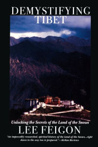Title: Demystifying Tibet: Unlocking the Secrets of the Land of the Snows / Edition 1, Author: Lee Feigon