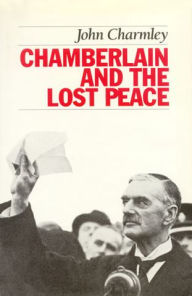 Title: Chamberlain And The Lost Peace, Author: John Charmley