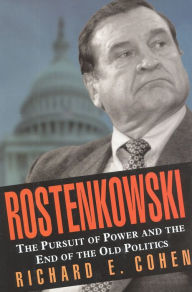 Title: Rostenkowski: The Pursuit of Power and the End of the Old Politics, Author: Richard E. Cohen