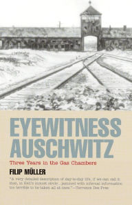Title: Eyewitness Auschwitz: Three Years in the Gas Chambers, Author: Filip Müller