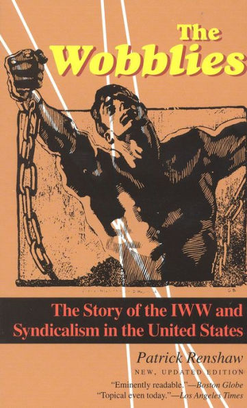 The Wobblies: The Story of the IWW and Syndicalism in the United States