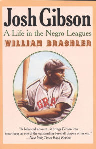 Title: Josh Gibson: A Life in the Negro Leagues, Author: William Brashler