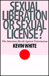 Title: Sexual Liberation or Sexual License?: The American Revolt Against Victorianism, Author: Kevin White