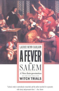 Title: A Fever in Salem: A New Interpretation of the New England Witch Trials, Author: Laurie Winn Carlson