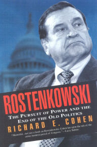 Title: Rostenkowski: The Pursuit of Power and the End of the Old Politics, Author: Richard E. Cohen