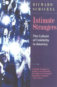 Title: Intimate Strangers: The Culture of Celebrity, Author: Richard Schickel