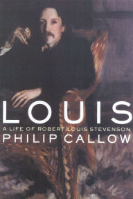 Title: Louis: A Life of Robert Louis Stevenson, Author: Philip Callow