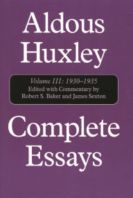 Complete Essays: Aldous Huxley, 1930-1935, Volume III