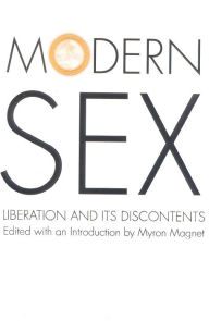 Title: Modern Sex: Liberation and Its Discontents, Author: Myron Magnet