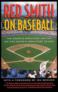 Title: Red Smith on Baseball: The Game's Greatest Writer on the Game's Greatest Years, Author: Red Smith