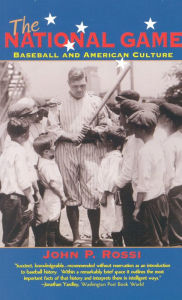 Title: The National Game: Baseball and American Culture, Author: John P. Rossi La Salle University